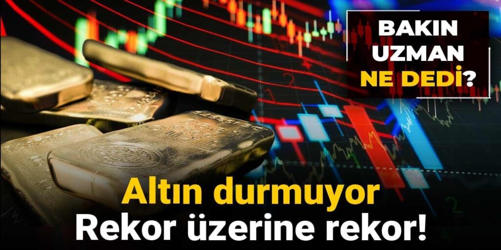 altin durmuyor rekor uzerine rekor bakin uzman ne dedi Ixx2CSYG
