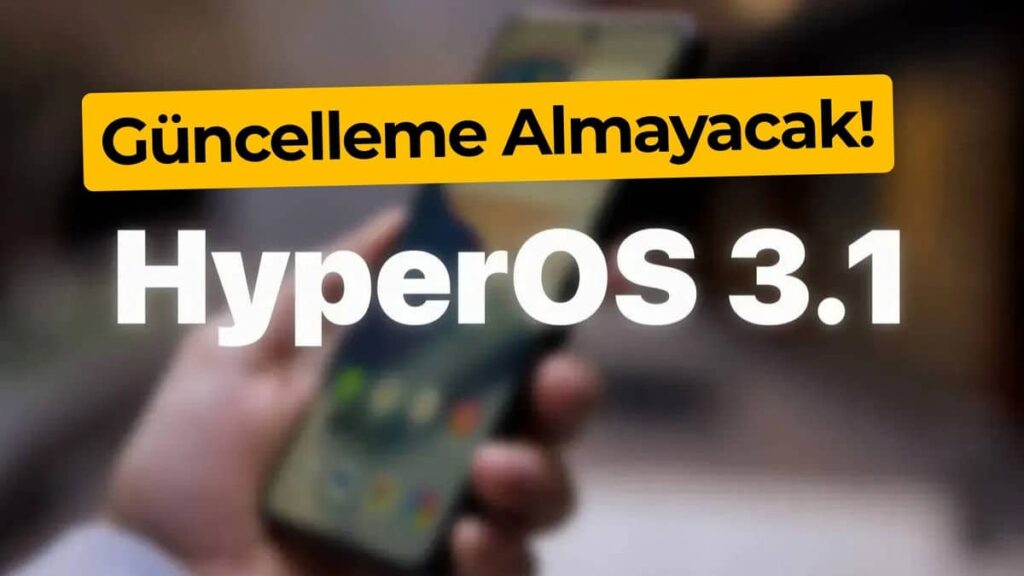 Bu Xiaomi Cihazları HyperOS 3.1 Güncellemesini Almayacak