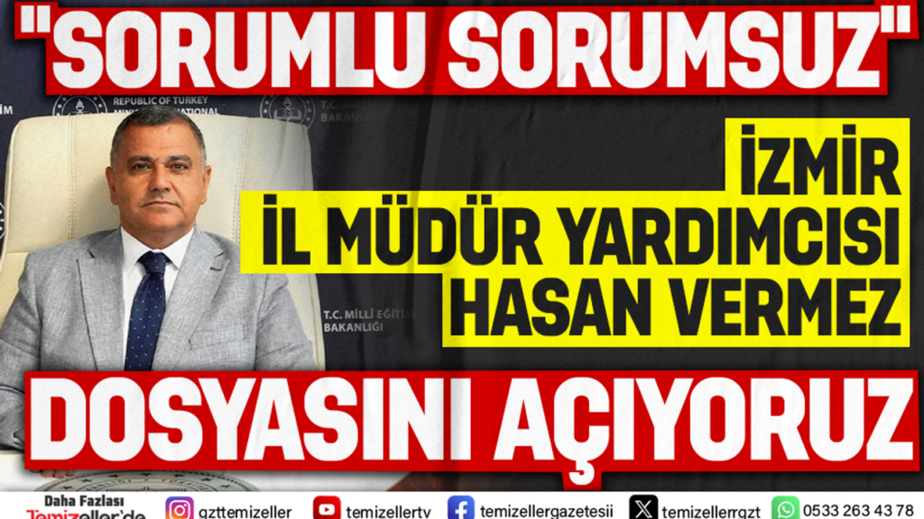 İZMİR İL MİLLİ EĞİTİM MÜDÜR YARDIMCISI HASAN VERMEZ’İN DOSYASINI AÇIYORUZ!