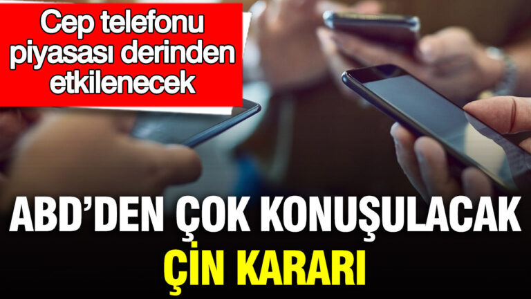 abdden-cok-konusulacak-cin-karari-cep-telefonu-piyasasi-derinden-etkilenecek-F59mTLap