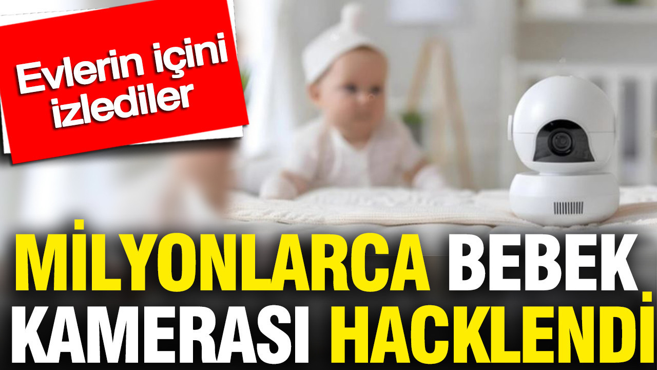 milyonlarca-bebek-kamerasi-hacklendi-evlerin-icini-izliyorlar-LXNchGIU